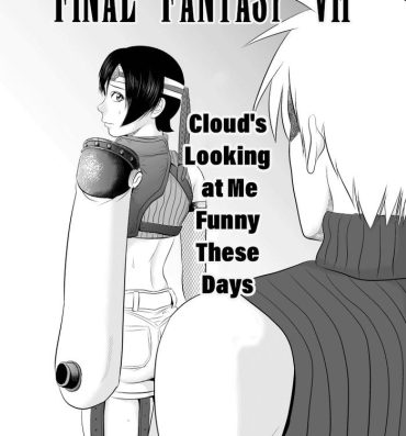 X Nanka Saikin Cloud ga Hen na Me de Atashi no koto Miterundakedo | Cloud Looks At Me Funny These Days- Final fantasy vii hentai Gay Physicalexamination